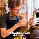 Podcast: La magia del luthier