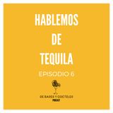 Ep. 6 "Hablemos de Tequila"