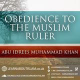 Obedience to the Muslim Ruler – Shaykh Abu Idrees Muhammad Khan