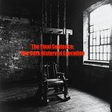 The Final Sentence- The Dark History of Execution