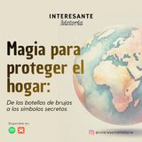 Magia para proteger el hogar: De las botellas de brujas a los símbolos secretos