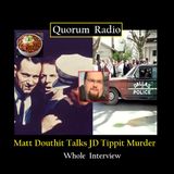 Matt Douthit on the JD Tippit Murder-entire Interview on Quorum Radio