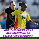 ¿Qué tan buena esa la actuación de la selección femenina?