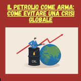Il Petrolio come Arma: Come Evitare una Crisi Globale