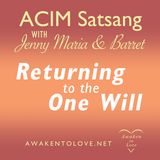ACIM Satsang with Jenny Maria & Barret, Returning to the One Will