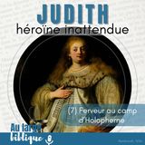 #347 Judith, héroïne inattendue (7) Ferveur au camp d'Holopherne 10,11-12,9