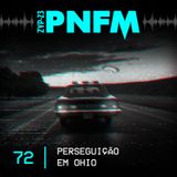 PNFM - EP072 - Perseguição em Ohio