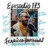 EP173: SER MICROFONISTA con Francisco Hartmann