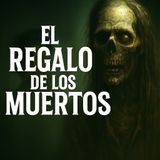 El Regalo De Los Muertos ⁄ Historia real de Terror