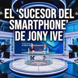 El "Sucesor del Smartphone” de Jony Ive, Siri Híbrida y el Tri-Fold de Samsung
