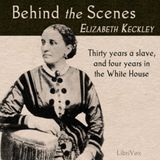 18 - Behind the Scenes by Elizabeth Keckley