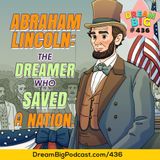 DB 436: Abraham Lincoln: The Dreamer Who Saved a Nation