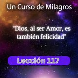 LECCIÓN 117 - Dios, al ser Amor, es también felicidad. Libro de Ejercicios. Un Curso de Milagros (con fondo musical)