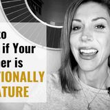 7 Signs Your Partner is Emotionally Immature