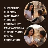 Supporting children worldwide through football by Rani Vanouska T Modely and OMNYA Foundation