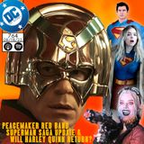 Peacemaker Red Band Trailer, Superman Saga Update and Will Harley Quinn Return?