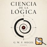 Ciencia de la lógica - Audiolibro completo (G. W. F. Hegel) | Parte 4 de 4
