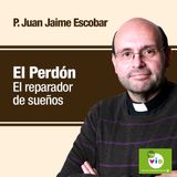 El Perdón, El Reparador de sueños, Padre Juan Jaime Escobar