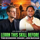 Episode #157 - Learn This Skill Before The Economic Crash | Jon Buchan