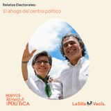 Relatos Electorales: el ahogo del centro político
