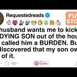 My husband wants me to kick my DYING SON out of the house and called him a BURDEN. [FULL STORY] - Requested Reads