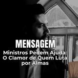 Ministros Pedem Ajuda: O Clamor de Quem Luta por Almas