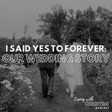 I Said Yes To Forever: Our Wedding Story