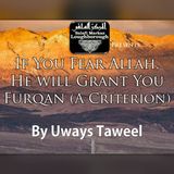 If you Fear Allāh, Allāh Will Grant You Furqan – Shaykh Uways at-Taweel