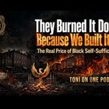 Toni On One’s Hot Topic  - EPISODE #229: "They Burned It Down Because We Built It Up: The Real Price of Black Self-Sufficiency"
