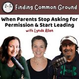 When Parents Stop Asking for Permission & Start Leading