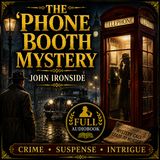 The 'Phone Booth Mystery by John Ironside | Full Audiobook 📖 Classic Crime, Suspense & Detective Intrigue
