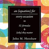 An Equation for Every Occasion: Fifty-Two Formulas and Why They Matter