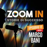 ZOOM IN, il podcast di Luigi Soriani | Ep. 12 con Marco Bani