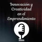 Ep. 28 - La Innovación y Creatividad en el Emprendimiento