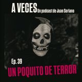 Ep. 39 / Un poquito de terror