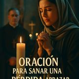 🕯️💧 𝐎𝐑𝐀𝐂𝐈Ó𝐍 𝐏𝐎𝐃𝐄𝐑𝐎𝐒𝐀 𝐩𝐚𝐫𝐚 𝐒𝐀𝐍𝐀𝐑 𝐮𝐧𝐚 𝐏É𝐑𝐃𝐈𝐃𝐀 💔 𝐲 𝐀𝐁𝐑𝐀𝐙𝐀𝐑 𝐞𝐥 𝐃𝐔𝐄𝐋𝐎 𝐜𝐨𝐧 𝐋𝐔𝐙