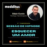 #76 | Hipnose para Esquecer um Amor | Odair Comin