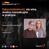 #73 Odpowiedzialność, nie wina. Analiza transakcyjna w praktyce - Katarzyna Śpikowska-Susik