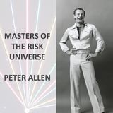 Masters of the Risk Universe... Peter Allen