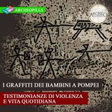 I graffiti dei bambini a Pompei: testimonianze di violenza e vita quotidiana
