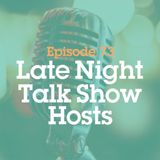 Episode 73: Late Night Talk Show Hosts