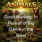 Good Hunting In Pursuit of Big Game in the West - Theodore Roosevelt