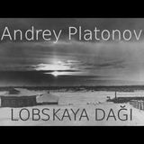 LOBSKAYA DAĞI  Andrey PLATONOV sesli öykü tek parça Akın ALTAN