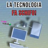 Se la tecnologia è così bella, allora perché fa tutto schifo?