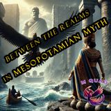 Episode 042 - Mesopotamian Myth: Between the Realms with Adapa, Inanna, & Etana