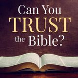 Three Reasons Why You Can Trust the Bible
