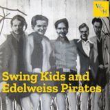 E72: Swing Kids and Edelweiss Pirates
