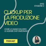22 - ClickUp per la produzione video: come lo usano davvero le agenzie che funzionano