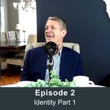 Episode 2 - Identity with Pastor Larry Loewen Part 1