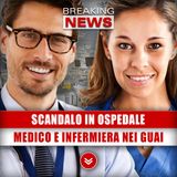 Medico E Infermiera Nei Guai: Ecco Cosa Facevano In Ospedale!